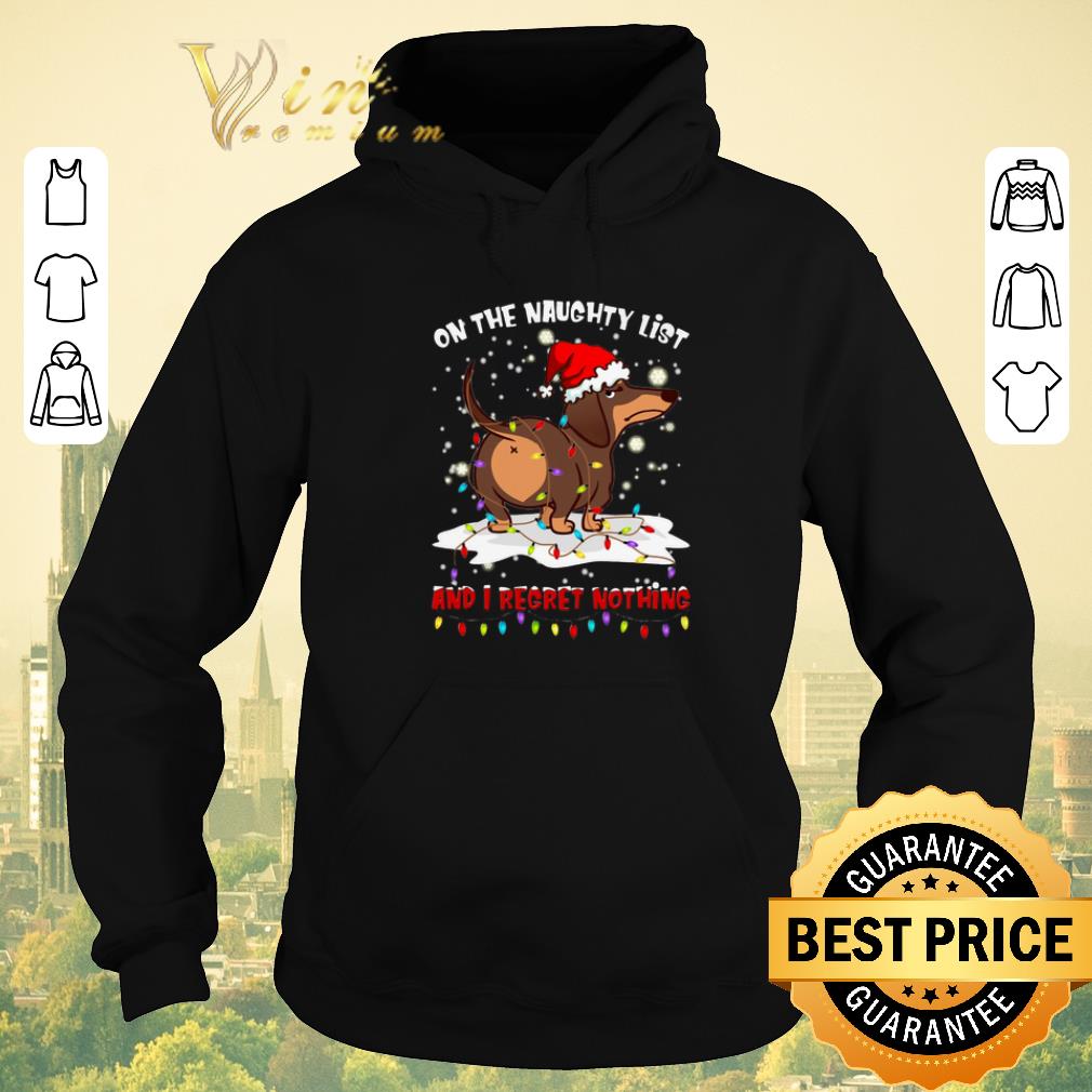 Premium Dachshund on the naughty list and i regret nothing Christmas shirt sweater Premium Dachshund on the naughty list and i regret nothing Christmas shirt sweater 4 - Premium Dachshund on the naughty list and i regret nothing Christmas shirt sweater