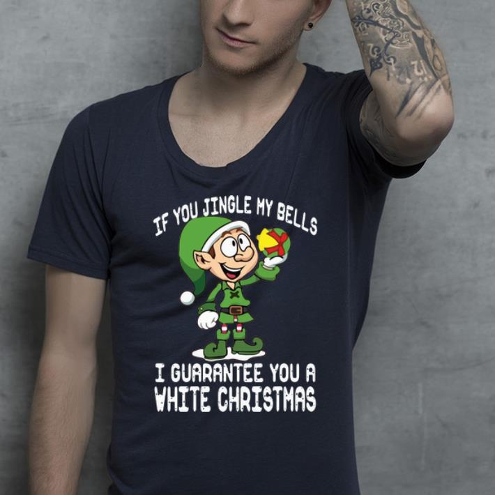 Premium Elf If You Jingle My Bells I Guarantee You A White Christmas shirt 4 1 - Premium Elf If You Jingle My Bells I Guarantee You A White Christmas shirt
