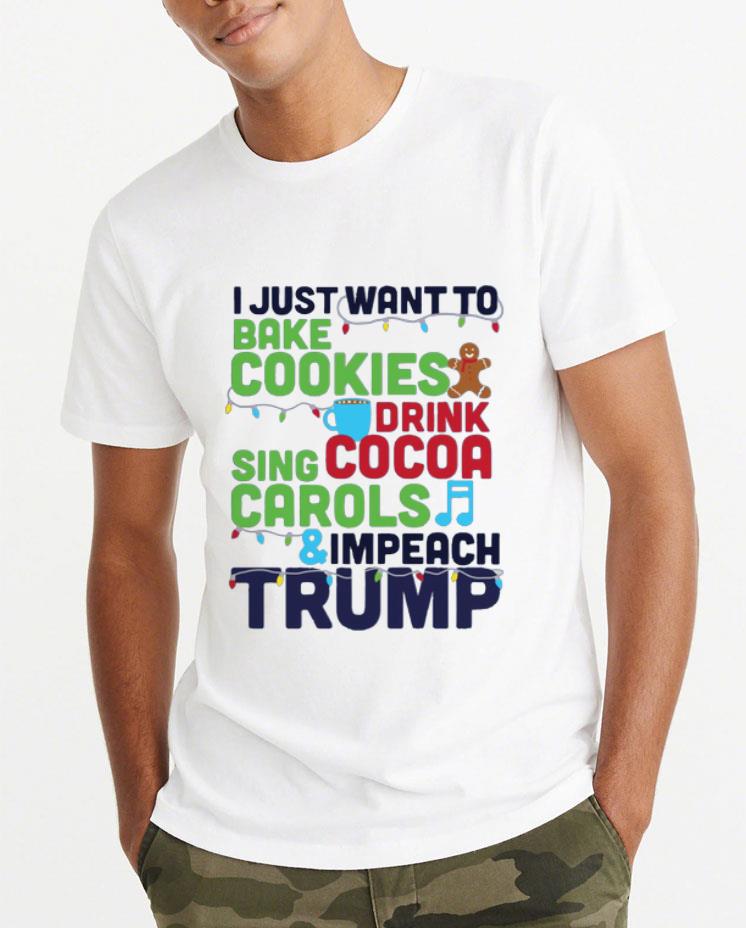 Premium I Just Want To Bake Cookies Drink Cocoa And Impeach Trump shirt 4 - Premium I Just Want To Bake Cookies Drink Cocoa And Impeach Trump shirt