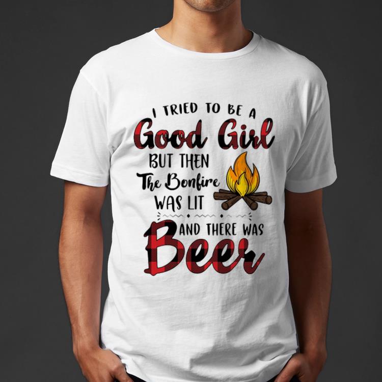 Premium I Tried To Be A Good Girl But Then The Bonfire Was Lit And There Was Beer shirt 4 - Premium I Tried To Be A Good Girl But Then The Bonfire Was Lit And There Was Beer shirt