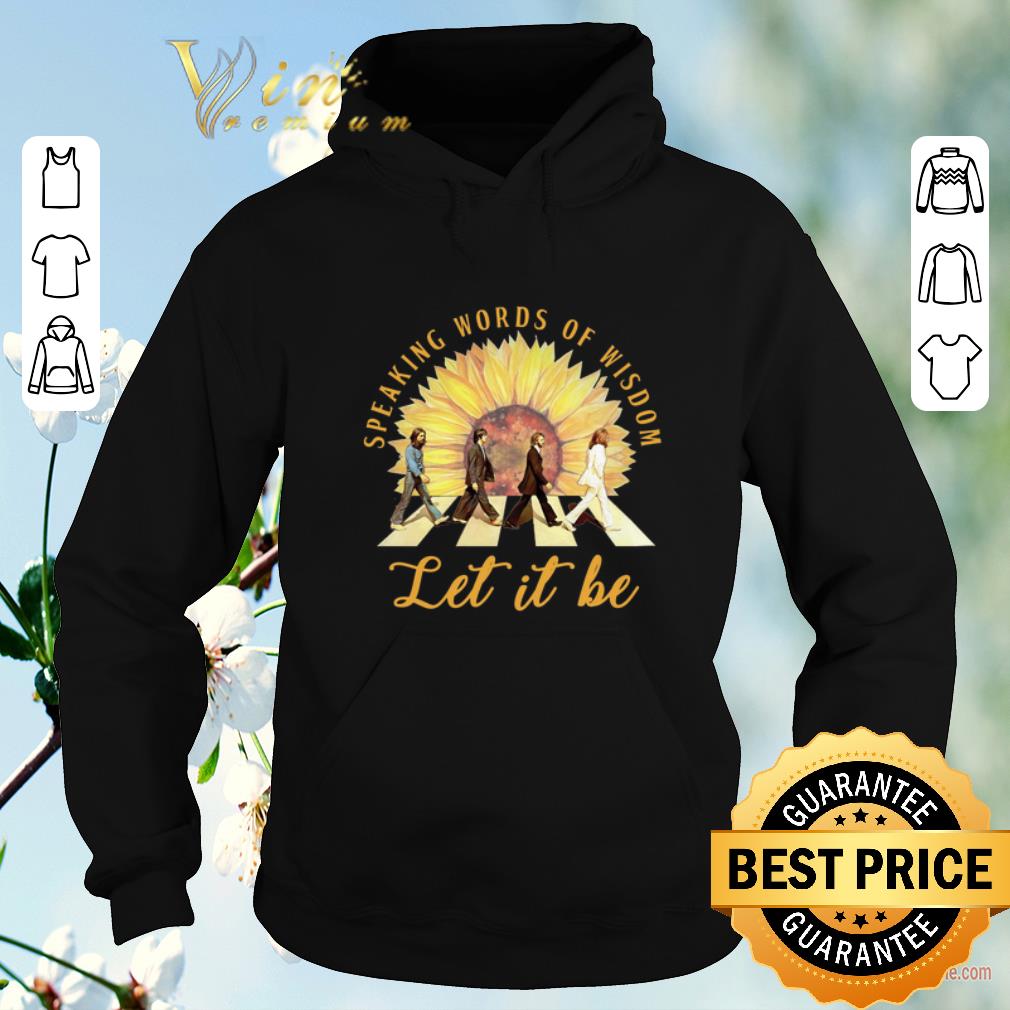 Premium Sunflower The Beatles speaking words of wisdom let it be shirt sweater 4 - Premium Sunflower The Beatles speaking words of wisdom let it be shirt sweater