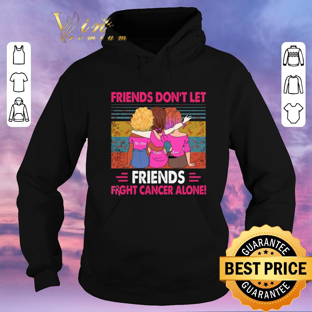 Premium Vintage Friends don t let Friends fight cancer alone shirt 4 - Premium Vintage Friends don't let Friends fight cancer alone shirt