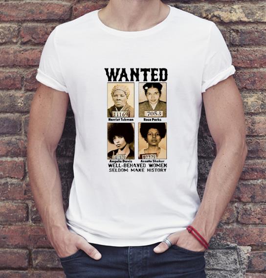 Premium Wanted Well Behaved Women Seldom Make History shirt 4 - Premium Wanted Well Behaved Women Seldom Make History shirt