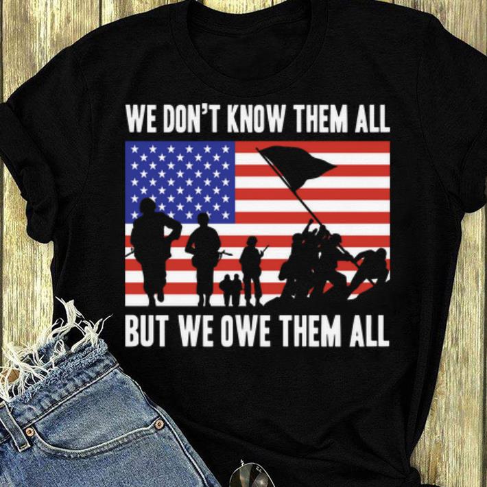 Premium We Don t Know Them All But We Owe Them All Veterans Day shirt 4 - Premium We Don't Know Them All But We Owe Them All Veterans Day shirt