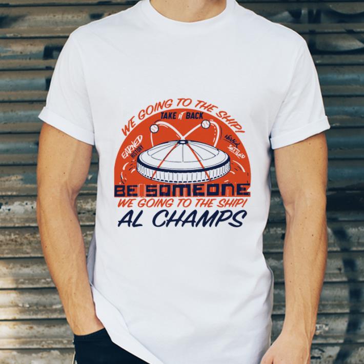 Premium We Gone To The Ship Be Someone We Going To The Ship Al Champs shirt 4 - Premium We Gone To The Ship Be Someone We Going To The Ship Al Champs shirt