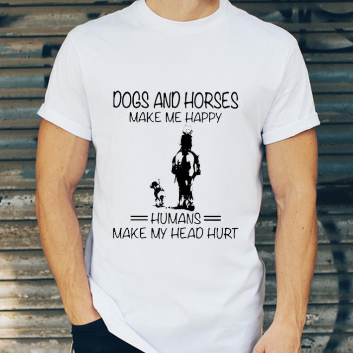 Awesome Dogs And Horses Make Me Happy Humans Make My Head Hurt shirt 4 - Awesome Dogs And Horses Make Me Happy Humans Make My Head Hurt shirt
