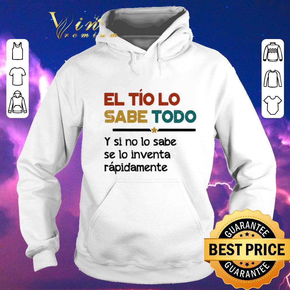 Awesome El Tío Lo Sabe Todo Y si no lo sabe se lo inventa rapidamente shirt sweater 4 - Awesome El Tío Lo Sabe Todo Y si no lo sabe se lo inventa rapidamente shirt sweater