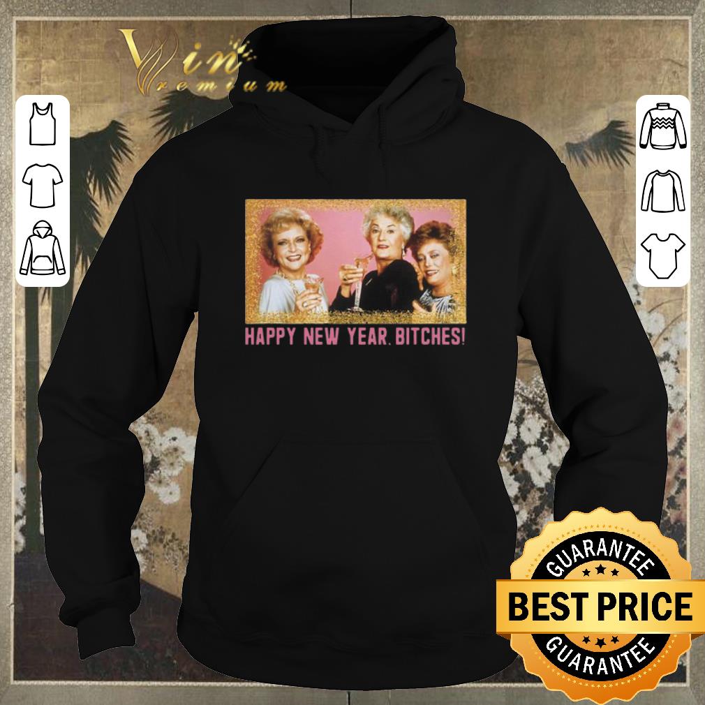 Awesome Happy New Year Bitches 2020 The Golden Girls shirt sweater Awesome Happy New Year Bitches 2020 The Golden Girls shirt sweater 4 - Awesome Happy New Year Bitches 2020 The Golden Girls shirt sweater