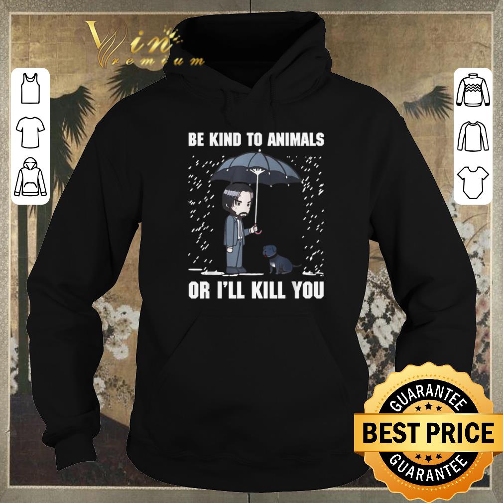 Awesome John Wick Be Kind To Animals Or I'll Kill You shirt sweater Awesome John Wick Be Kind To Animals Or I ll Kill You shirt sweater 4 - Awesome John Wick Be Kind To Animals Or I'll Kill You shirt sweater