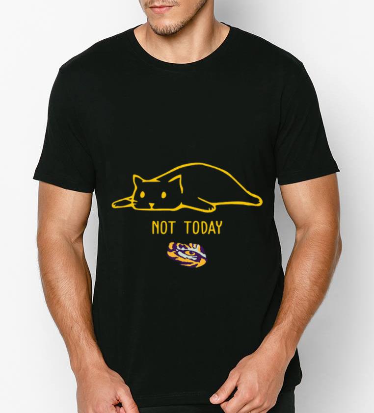 Awesome Lsu Tiger Cat Not Today shirt 4 - Awesome Lsu Tiger Cat Not Today shirt