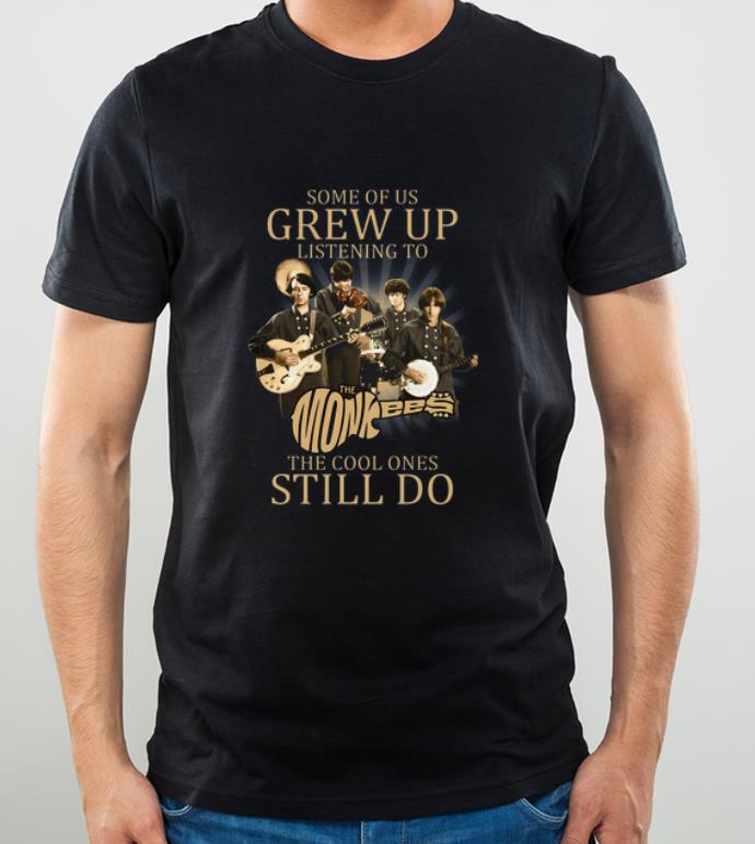 Awesome Some Of Us Grew Up Listening To The Monkees The Cool Ones Still Do shirt 4 - Awesome Some Of Us Grew Up Listening To The Monkees The Cool Ones Still Do shirt