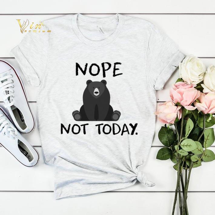 Bear Nope Not today shirt sweater 4 - Bear Nope Not today shirt sweater