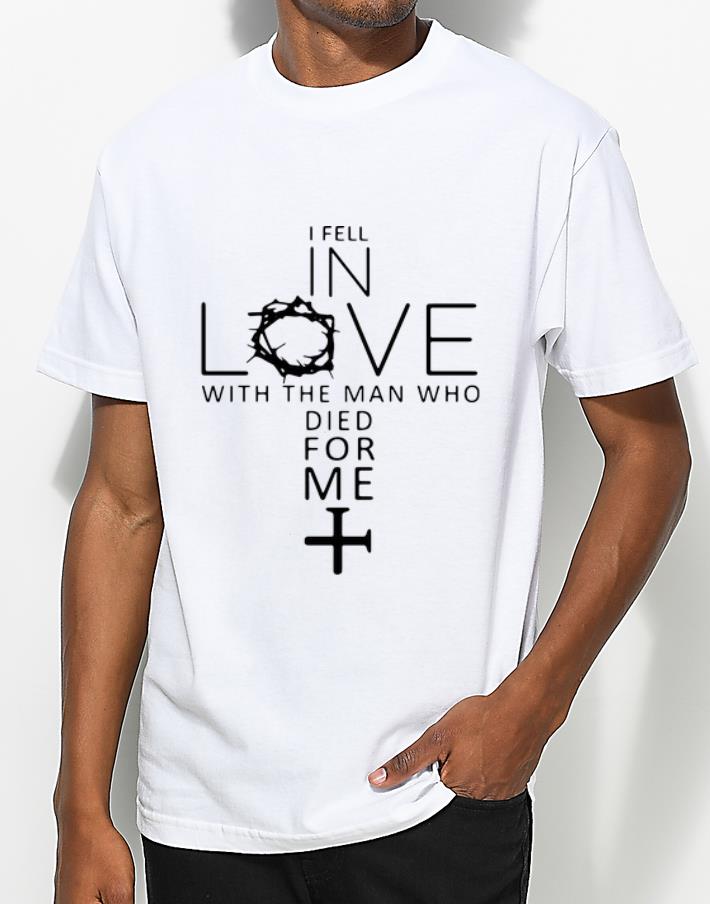 Beautiful I Fell In Love With The Man Who Died For Me Jesus Christians shirt 4 - Beautiful I Fell In Love With The Man Who Died For Me Jesus Christians shirt
