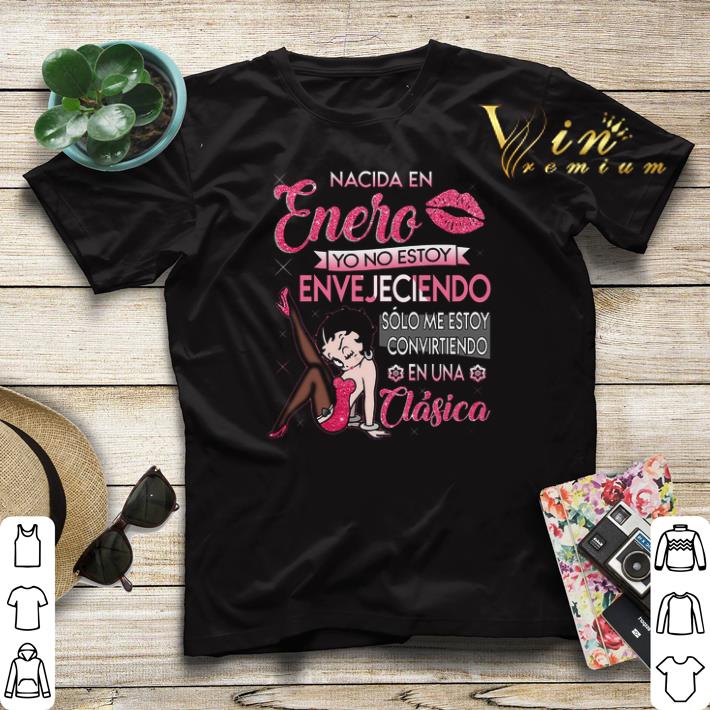 Betty Boop Nacida En Enero Yo No Estoy Envejeciendo Una Clasica shirt sweater 4 - Betty Boop Nacida En Enero Yo No Estoy Envejeciendo Una Clasica shirt sweater