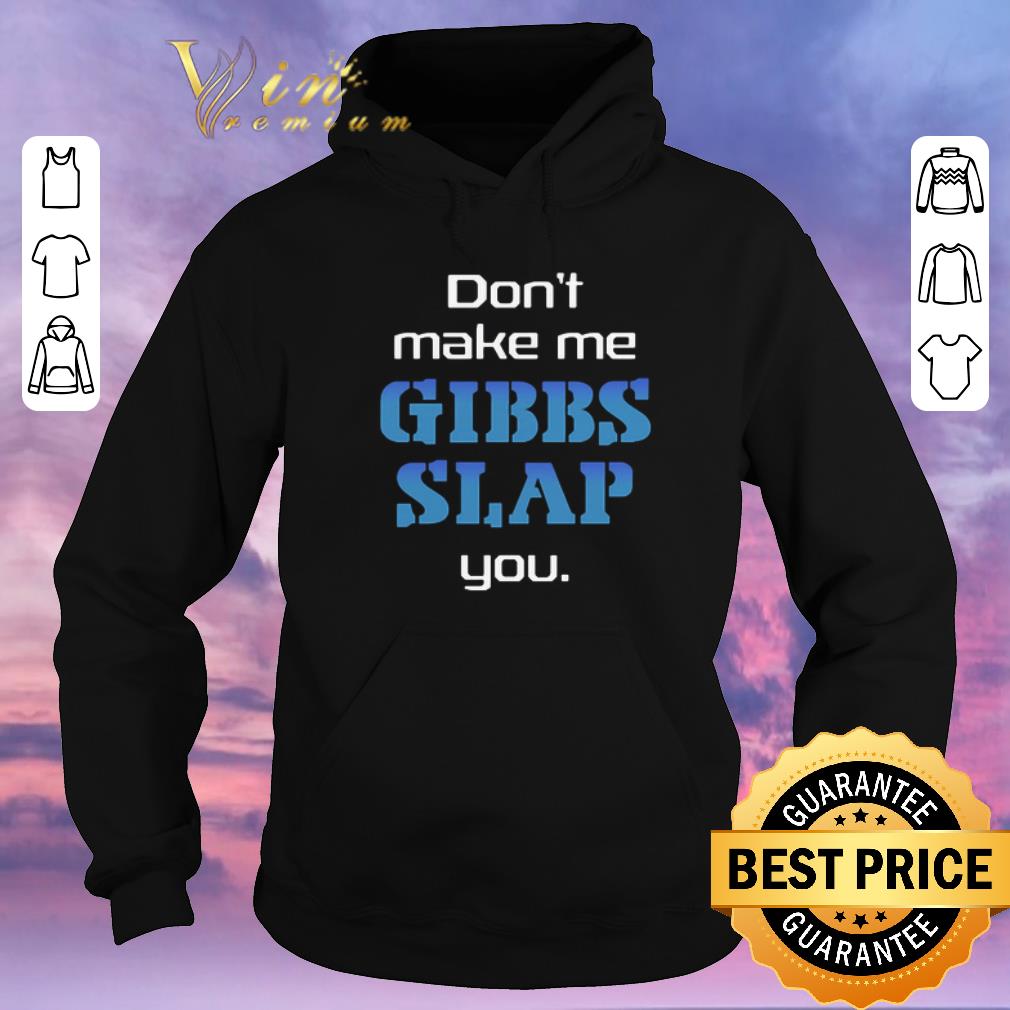 Funny NCIS don t make me gibbs slap you shirt sweater 4 - Funny NCIS don't make me gibbs slap you shirt sweater