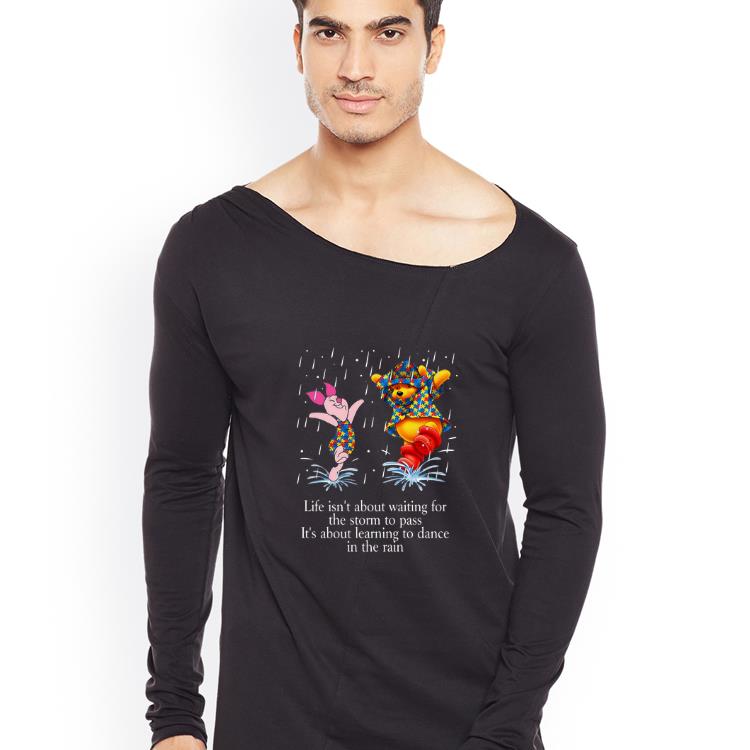 Great Autism Piglet and Pooh Life Isn t About Waiting For The Storm To Pass shirt 4 - Great Autism Piglet and Pooh Life Isn’t About Waiting For The Storm To Pass shirt