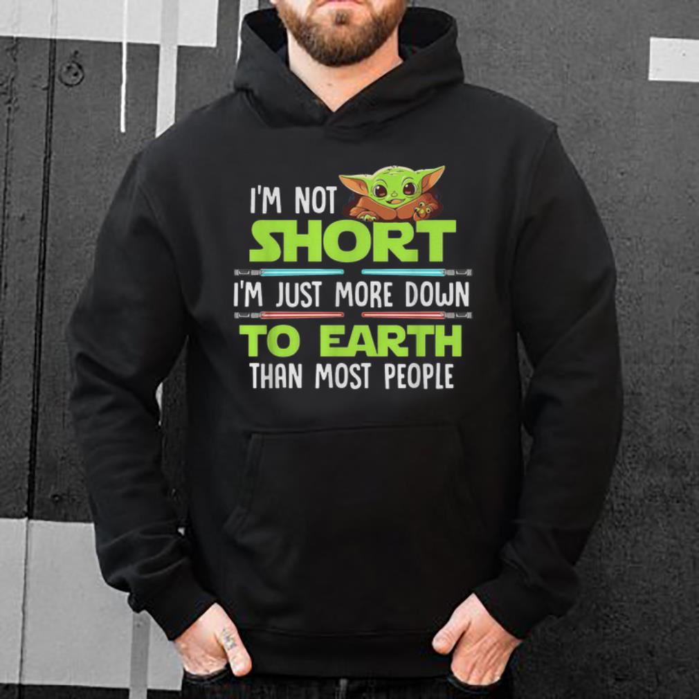 Hot Baby Yoda I m Not Short I m Just More Down To Earth Than Most People shirt 4 - Hot Baby Yoda I'm Not Short I'm Just More Down To Earth Than Most People shirt