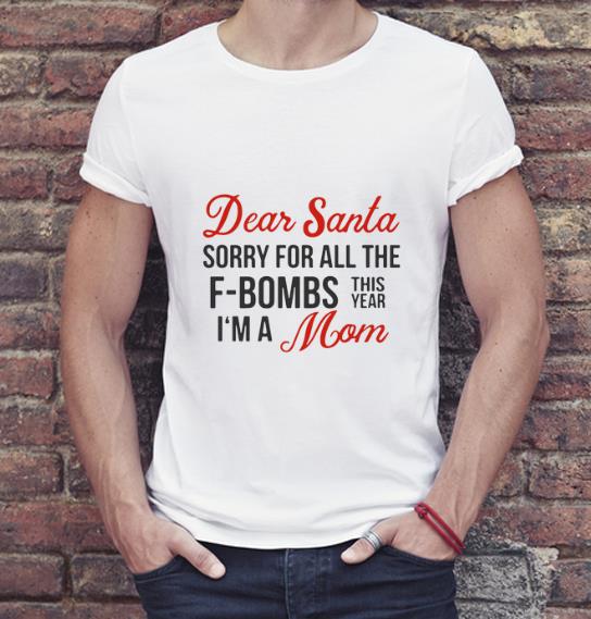 Hot Dear Santa sorry for all the F Bombs this year I m a Mom shirt 4 - Hot Dear Santa sorry for all the F-Bombs this year I’m a Mom shirt
