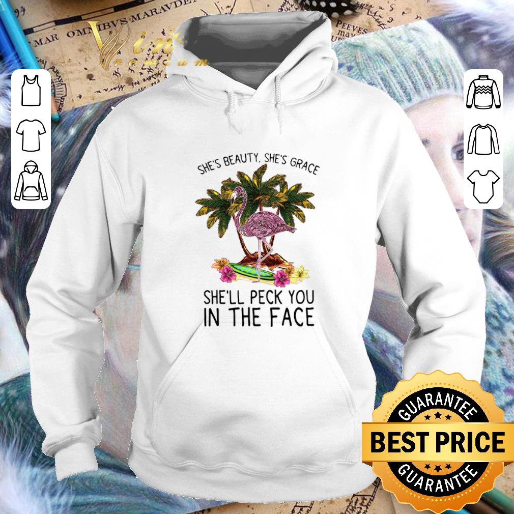 Hot Flamingo she s beauty she s grace she ll peck you in the face shirt 4 - Hot Flamingo she's beauty she's grace she'll peck you in the face shirt
