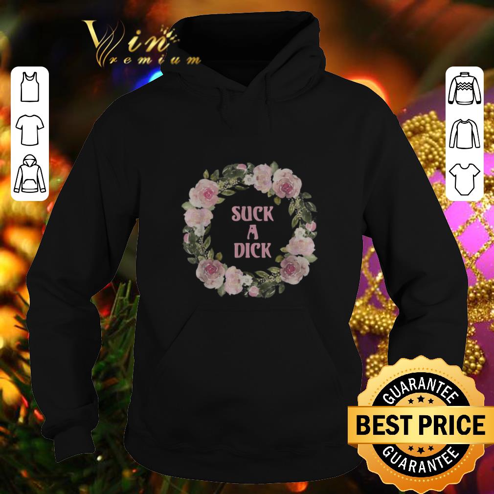 Hot Flower suck a dick shirt Hot Flower suck a dick shirt 4 - Hot Flower suck a dick shirt