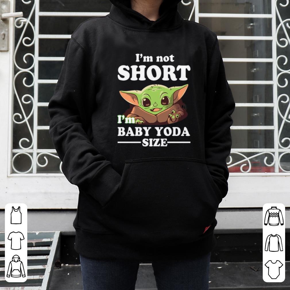 Hot I m Not Short I m Baby Yoda Size shirt 4 - Hot I’m Not Short I’m Baby Yoda Size shirt