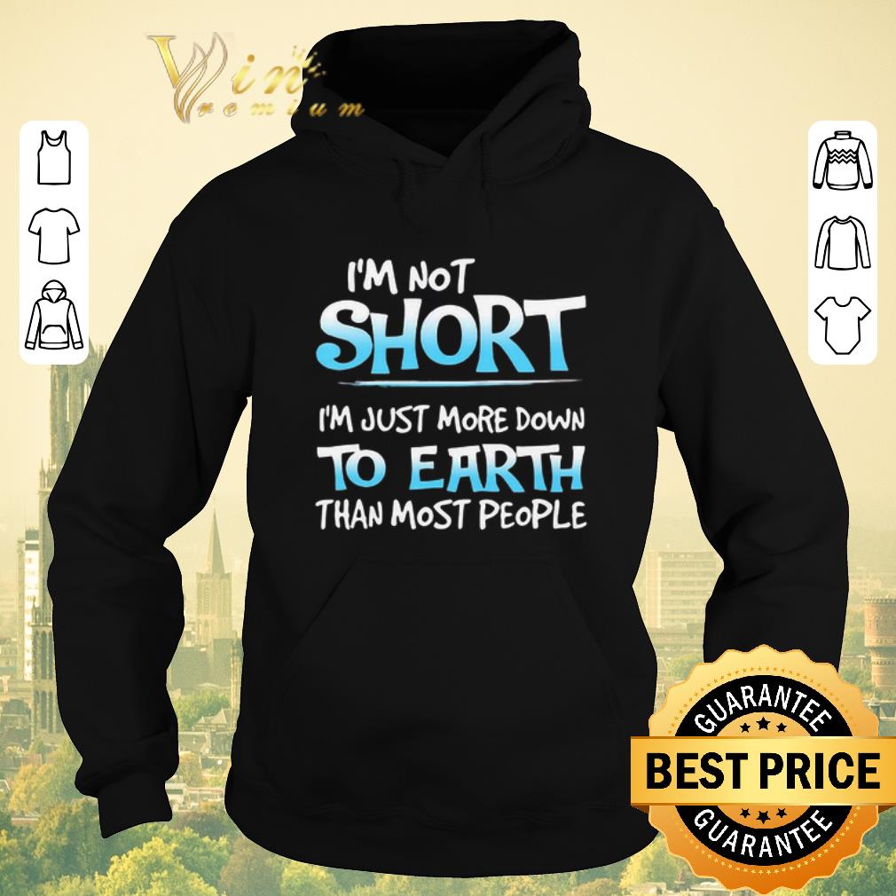 Hot I m not short i m just more down to earth than most people shirt sweater 4 - Hot I'm not short i'm just more down to earth than most people shirt sweater