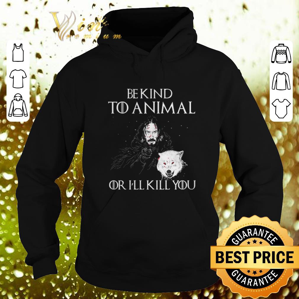 Hot John Snow be kind to animal or i ll kill or Game Of Thrones shirt 4 - Hot John Snow be kind to animal or i'll kill or Game Of Thrones shirt