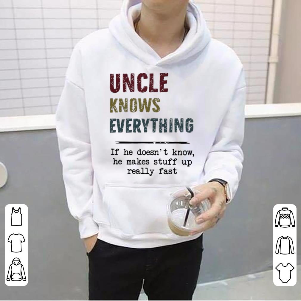 Hot Uncle Knows Everything If He Doesn t Know He Makes Stuff Up shirt 4 - Hot Uncle Knows Everything If He Doesn’t Know He Makes Stuff Up shirt