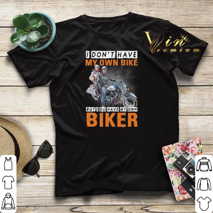 I don't have my own bike but i do have my own biker shirt sweater I don t have my own bike but i do have my own biker shirt sweater 4 - I don't have my own bike but i do have my own biker shirt sweater