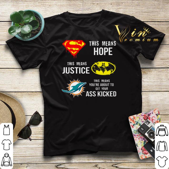 Miami Dolphins Superman means hope Batman your ass kicked shirt sweater 4 - Miami Dolphins Superman means hope Batman your ass kicked shirt sweater