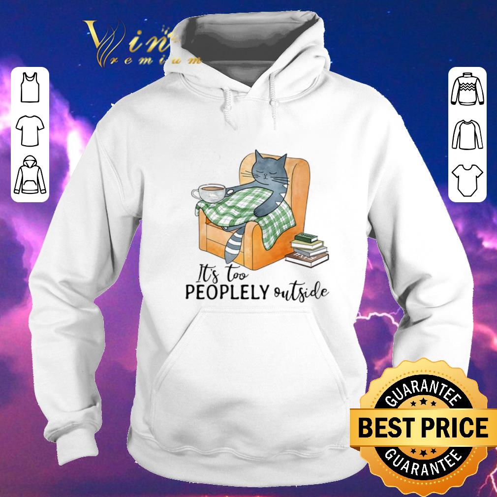 Nice Cat It s too peoplely outside shirt sweater 4 - Nice Cat It's too peoplely outside shirt sweater