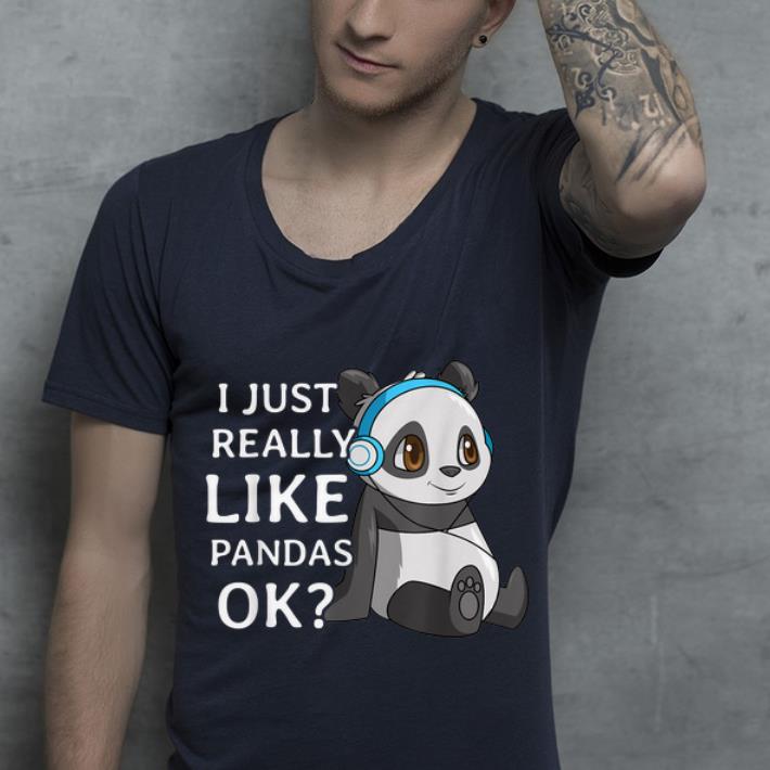Nice Cute Panda I Just Really Like Pandas Ok shirt 4 - Nice Cute Panda I Just Really Like Pandas Ok shirt