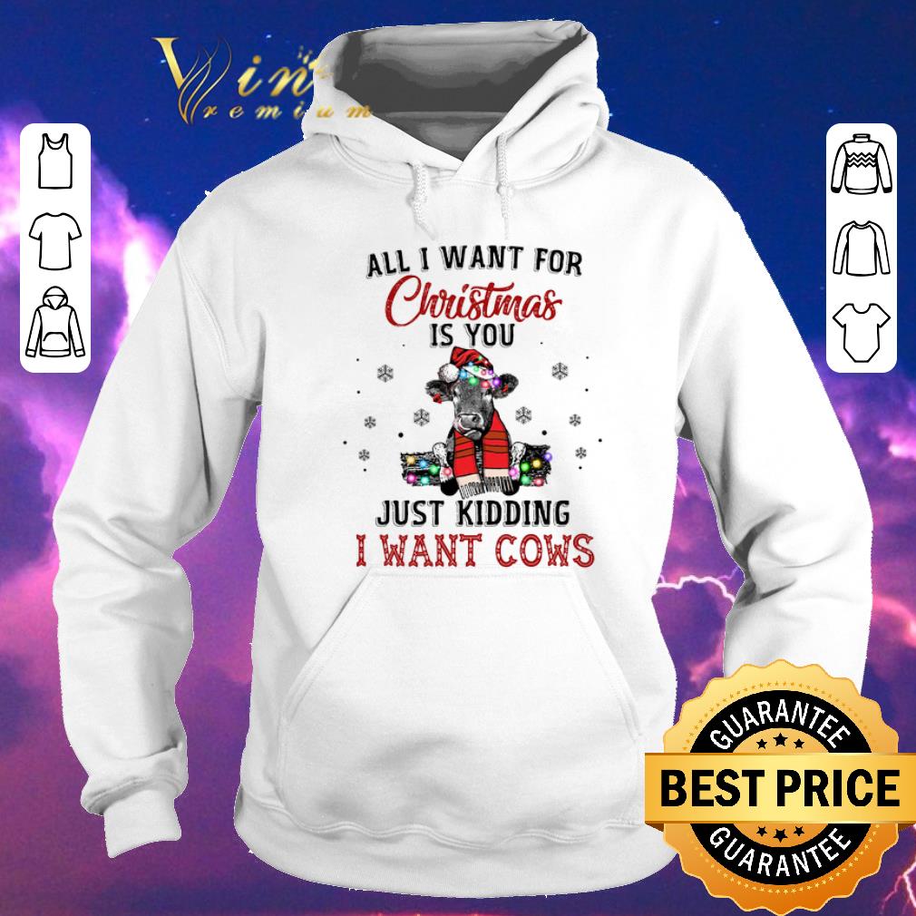 Nice Heifer all i want for Christmas is you just kidding i want cows shirt sweater 4 - Nice Heifer all i want for Christmas is you just kidding i want cows shirt sweater