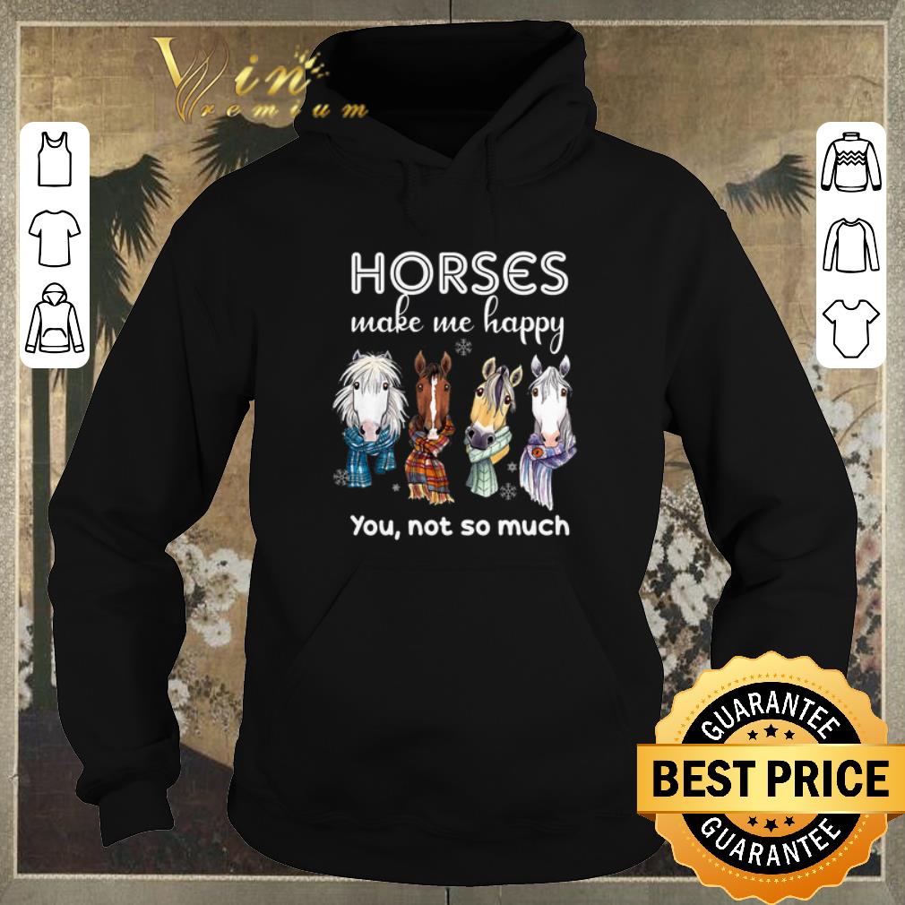 Nice Horses make me happy you not so much Christmas shirt sweater Nice Horses make me happy you not so much Christmas shirt sweater 4 - Nice Horses make me happy you not so much Christmas shirt sweater