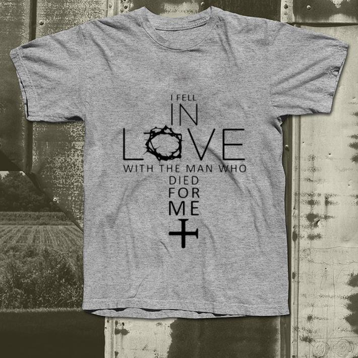 Nice I fell in love with the man who died for me shirt 4 - Nice I fell in love with the man who died for me shirt