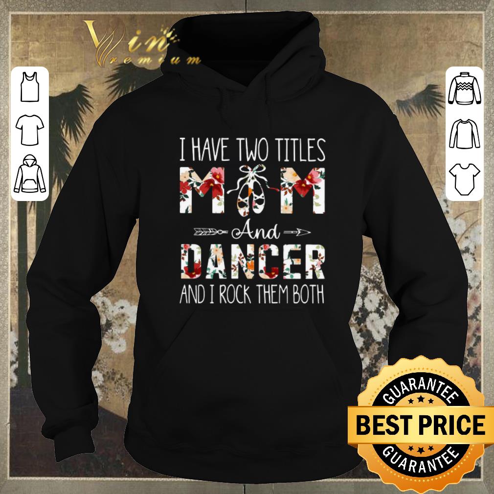 Nice I have two titles mom and dancer and i rock them both floral shirt sweater 4 - Nice I have two titles mom and dancer and i rock them both floral shirt sweater