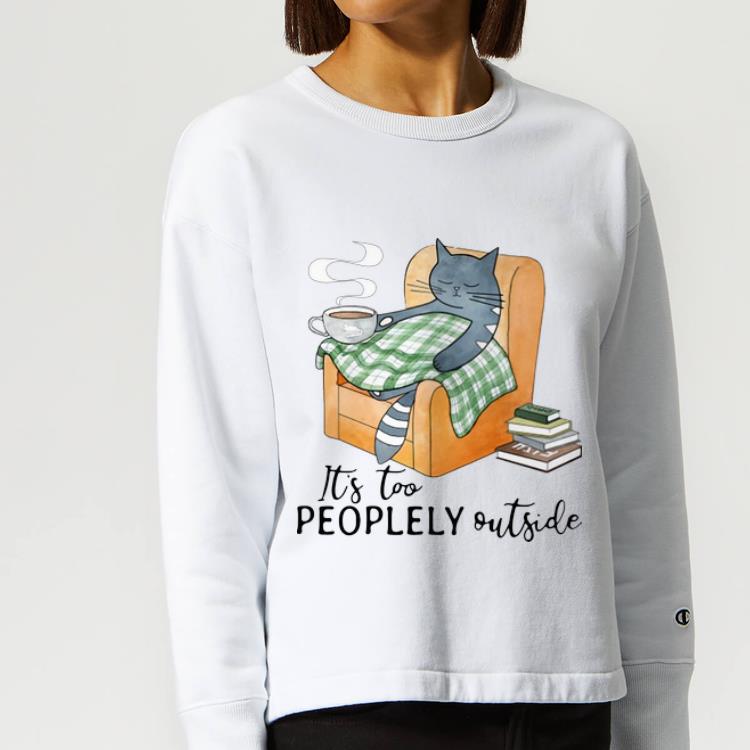 Nice Sleeping Cat And Coffee It s Too Peoplely Outside shirt 4 - Nice Sleeping Cat And Coffee It’s Too Peoplely Outside shirt