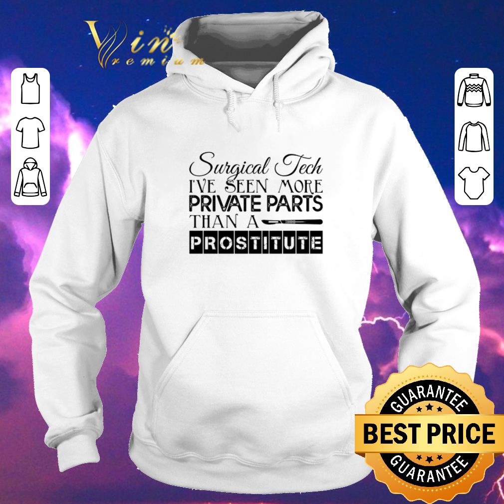 Nice Surgical tech i've seen more private parts than a prostitute shirt sweater Nice Surgical tech i ve seen more private parts than a prostitute shirt sweater 4 - Nice Surgical tech i've seen more private parts than a prostitute shirt sweater