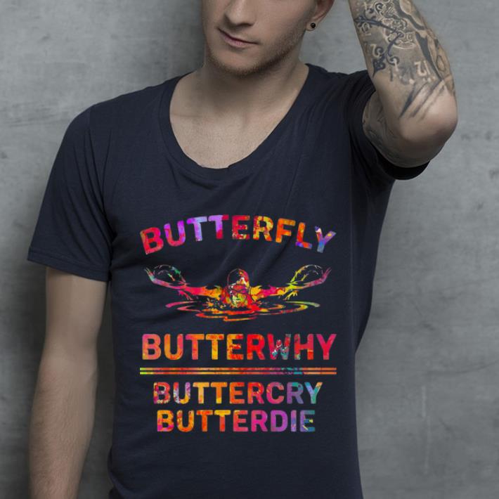 Nice Swimming Butterfly Butterwhy Buttercry Butterdie shirt 4 - Nice Swimming Butterfly Butterwhy Buttercry Butterdie shirt