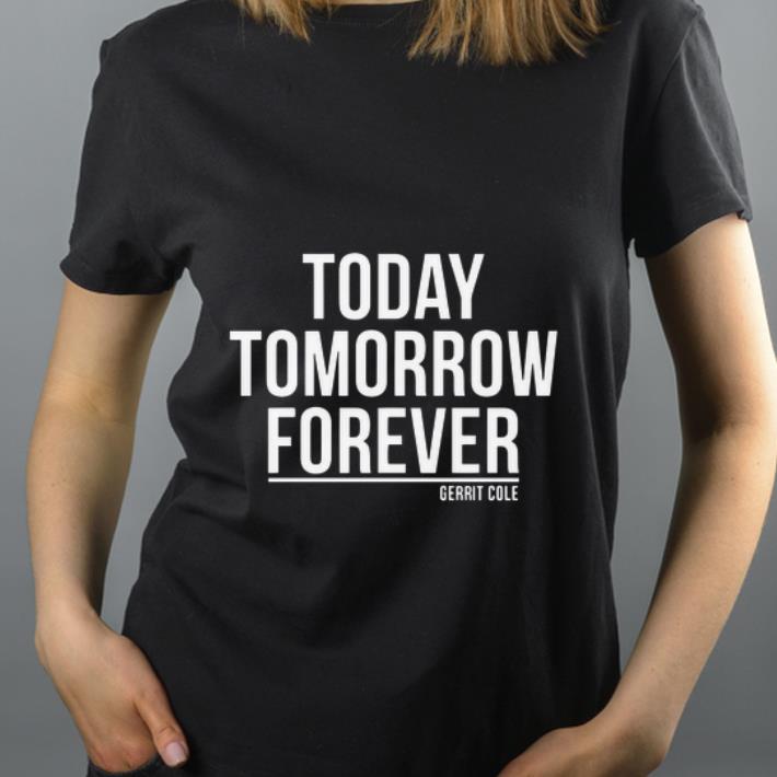 Nice Today Tomorrow Forever Gerrit Cole shirt 4 - Nice Today Tomorrow Forever Gerrit Cole shirt