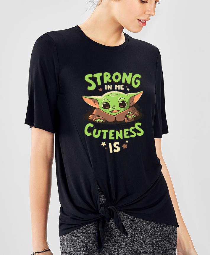 Official Baby Yoda Strong In Me Cuteness Is shirt 4 - Official Baby Yoda Strong In Me Cuteness Is shirt