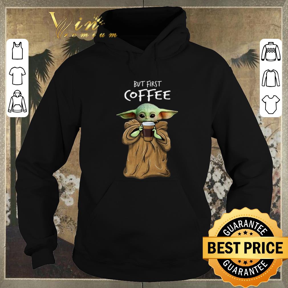 Official Baby Yoda but first coffee The Mandalorian shirt sweater 4 - Official Baby Yoda but first coffee The Mandalorian shirt sweater