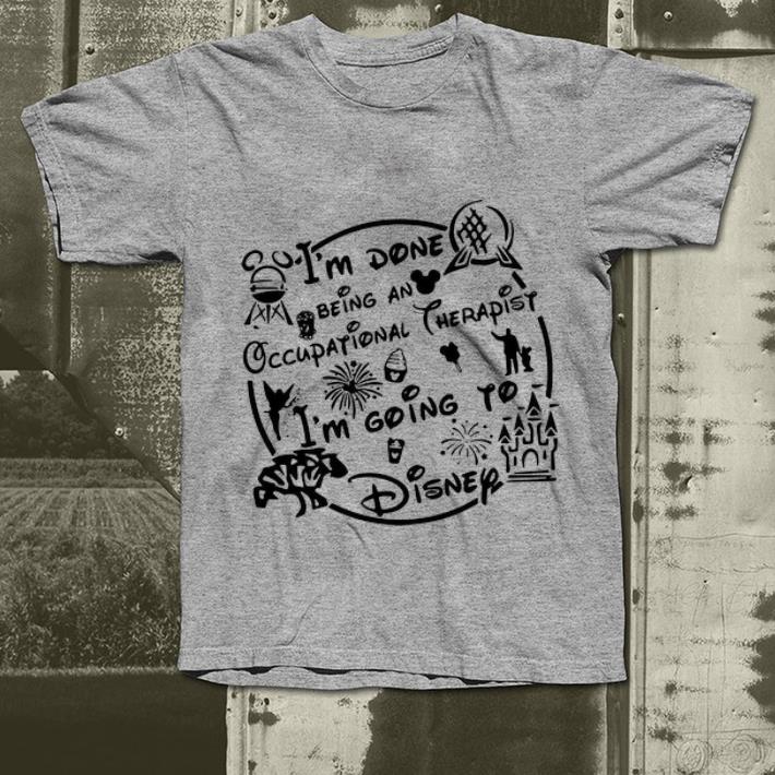 Official I m Done Being An Occupational Therapist I m Going To Disney shirt 4 - Official I’m Done Being An Occupational Therapist I’m Going To Disney shirt