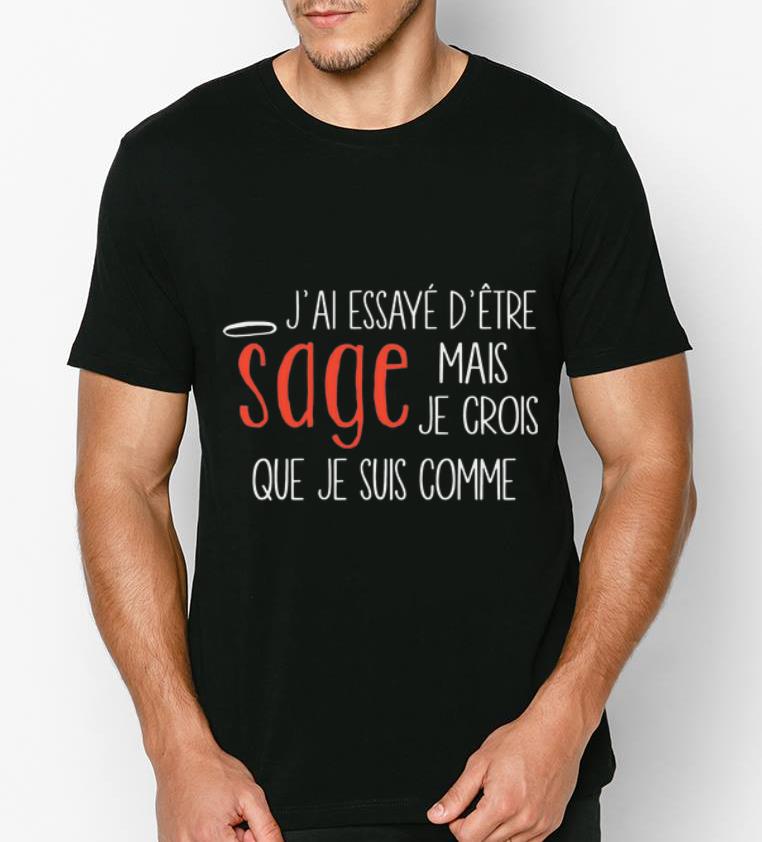 Official J ai Essayé D être Sage Mais Je Crois Que Je Suis Comme shirt 4 - Official J’ai Essayé D’être Sage Mais Je Crois Que Je Suis Comme shirt