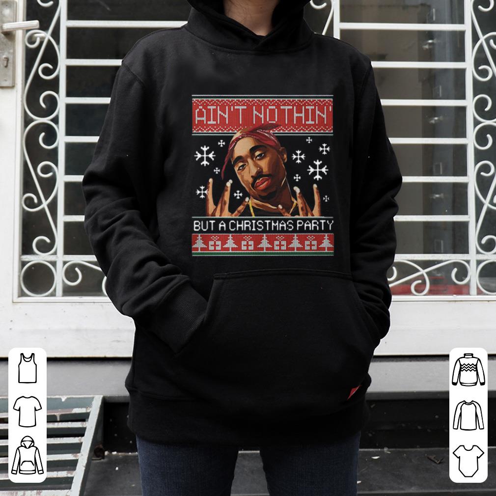 Official Tupac Ain t Nothin But A Christmas Party Ugly Christmas shirt 4 - Official Tupac Ain’t Nothin But A Christmas Party Ugly Christmas shirt