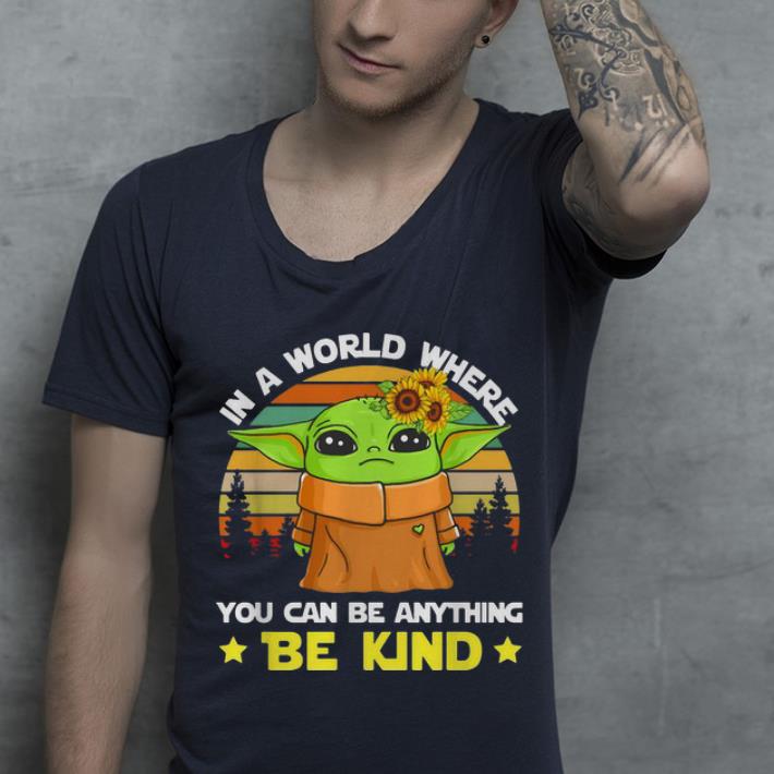 Official Vintage Baby Yoda In A World Where You Can Be Anything Be Kind shirt 4 - Official Vintage Baby Yoda In A World Where You Can Be Anything Be Kind shirt