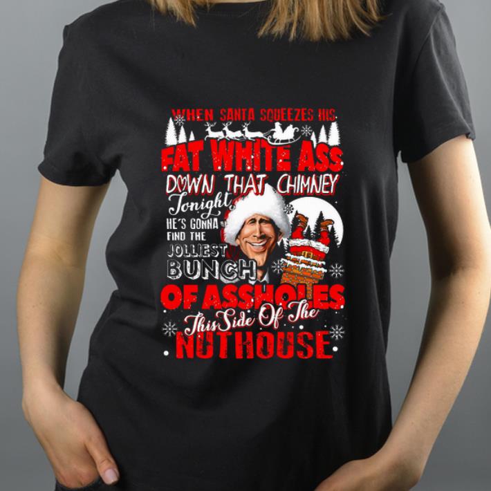 Original Clark Griswold when Santa Squeezes his fat white ass down that chimney Christmas shirt 4 - Original Clark Griswold when Santa Squeezes his fat white ass down that chimney Christmas shirt