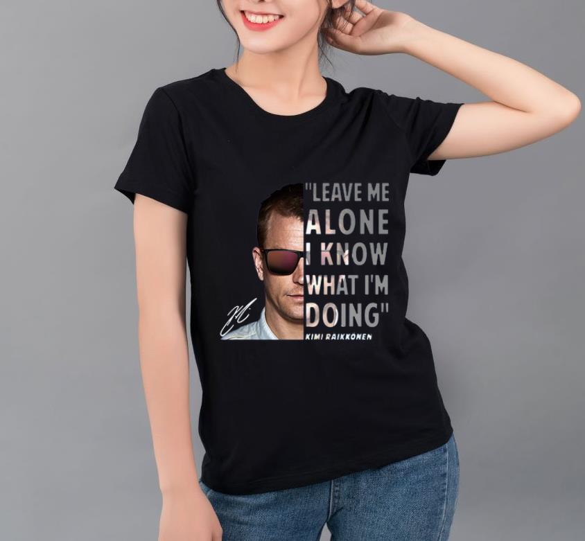 Original Kimi Raikkonen leave me alone I know what I m doing signature shirt 4 - Original Kimi Raikkonen leave me alone I know what I’m doing signature shirt