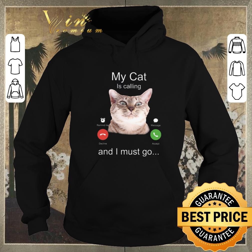 Original My Cat Is calling and I must go shirt sweater 4 - Original My Cat Is calling and I must go shirt sweater
