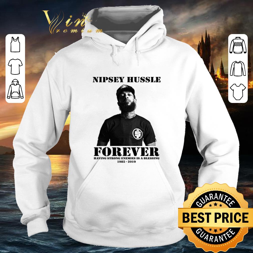 Original Nipsey Hussle forever having strong enemies is a blessing 1985 2019 shirt 4 - Original Nipsey Hussle forever having strong enemies is a blessing 1985-2019 shirt